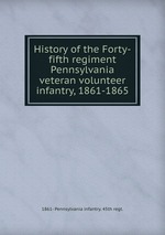 History of the Forty-fifth regiment Pennsylvania veteran volunteer infantry, 1861-1865