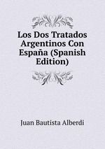 Los Dos Tratados Argentinos Con Espaa (Spanish Edition)