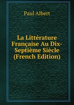 La Littrature Franaise Au Dix-Septime Sicle (French Edition)