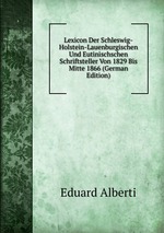 Lexicon Der Schleswig-Holstein-Lauenburgischen Und Eutinischschen Schriftsteller Von 1829 Bis Mitte 1866 (German Edition)