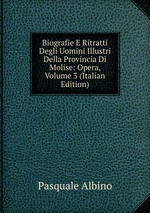 Biografie E Ritratti Degli Uomini Illustri Della Provincia Di Molise: Opera, Volume 3 (Italian Edition)