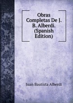 Obras Completas De J. B. Alberdi. (Spanish Edition)