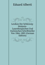 Lexikon Der Schleswig-Holstein-Lauenburgischen Und Eutinischen Schriftsteller Von 1866-1882 (German Edition)