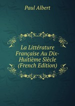 La Littrature Franaise Au Dix-Huitime Sicle (French Edition)