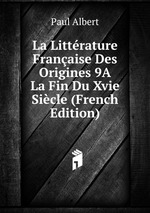 La Littrature Franaise Des Origines 9A La Fin Du Xvie Sicle (French Edition)