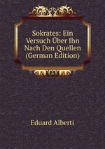 Sokrates: Ein Versuch ber Ihn Nach Den Quellen (German Edition)