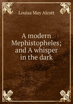 A modern Mephistopheles; and A whisper in the dark