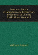 American Annals of Education and Instruction, and Journal of Literary Institutions, Volume 9