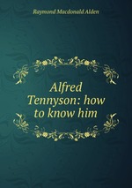 Alfred Tennyson: how to know him