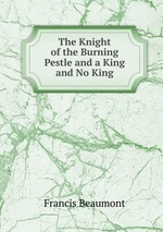 The Knight of the Burning Pestle and a King and No King
