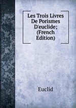 Les Trois Livres De Porismes D`euclide; (French Edition)