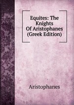 Equites: The Knights Of Aristophanes (Greek Edition)