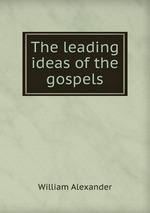 The leading ideas of the gospels
