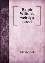 Ralph Wilton`s weird; a novel