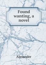 Found wanting, a novel
