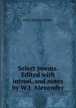 Select poems. Edited with introd. and notes by W.J. Alexander