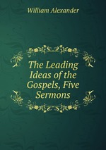The Leading Ideas of the Gospels, Five Sermons