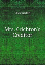 Mrs. Crichton`s Creditor
