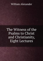 The Witness of the Psalms to Christ and Christianity, Eight Lectures