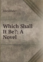 Which Shall It Be?: A Novel