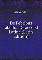 De Febribus Libellus: Graece Et Latine (Latin Edition)