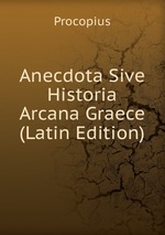 Anecdota Sive Historia Arcana Graece (Latin Edition)