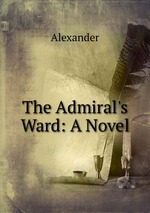 The Admiral`s Ward: A Novel
