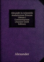 Alexandri in Aristotelis Analyticorum Priorum Librum I Commentarium (Ancient Greek Edition)