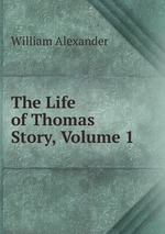 The Life of Thomas Story, Volume 1