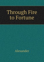 Through Fire to Fortune