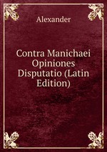 Contra Manichaei Opiniones Disputatio (Latin Edition)
