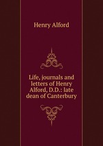 Life, journals and letters of Henry Alford, D.D.: late dean of Canterbury