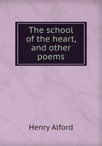 The school of the heart, and other poems