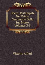 Opere: Ristampate Nel Primo Centenario Della Sua Morte, Volumes 3-5