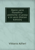 Opere varie filosofico-politiche: in prosa e in versi (Italian Edition)