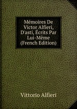 Mmoires De Victor Alfieri, D`asti, crits Par Lui-Mme (French Edition)