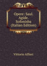 Opere: Saul. Agide. Sofonisba (Italian Edition)