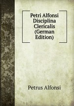 Petri Alfonsi Disciplina Clericalis (German Edition)