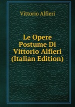 Le Opere Postume Di Vittorio Alfieri (Italian Edition)