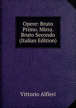 Opere: Bruto Primo. Mirra. Bruto Secondo (Italian Edition)