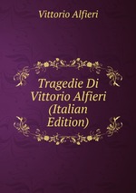Tragedie Di Vittorio Alfieri (Italian Edition)