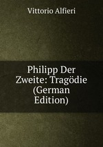 Philipp Der Zweite: Tragdie (German Edition)