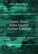 Opere: Rime. Dette Inedite (Italian Edition)