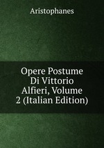 Opere Postume Di Vittorio Alfieri, Volume 2 (Italian Edition)