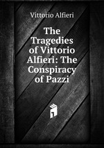 The Tragedies of Vittorio Alfieri: The Conspiracy of Pazzi