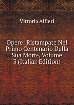 Opere: Ristampate Nel Primo Centenario Della Sua Morte, Volume 3 (Italian Edition)