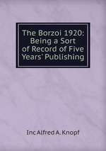 The Borzoi 1920: Being a Sort of Record of Five Years` Publishing