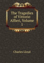 The Tragedies of Vittorio Alfieri, Volume 1