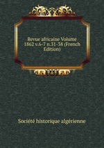 Revue africaine Volume 1862 v.6-7 n.31-38 (French Edition)