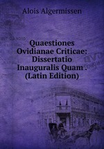 Quaestiones Ovidianae Criticae: Dissertatio Inauguralis Quam . (Latin Edition)